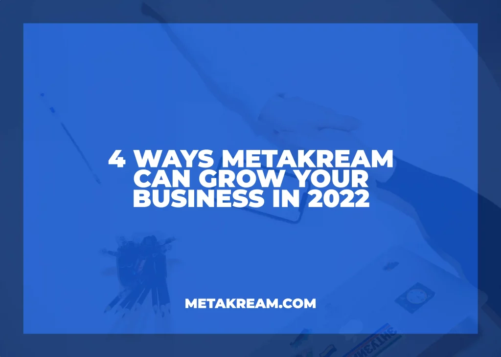 4 WAYS metakream can grow your business in 2022 blog post cover